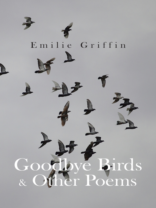 Title details for Goodbye Birds & Other Poems by Emilie Griffin - Available